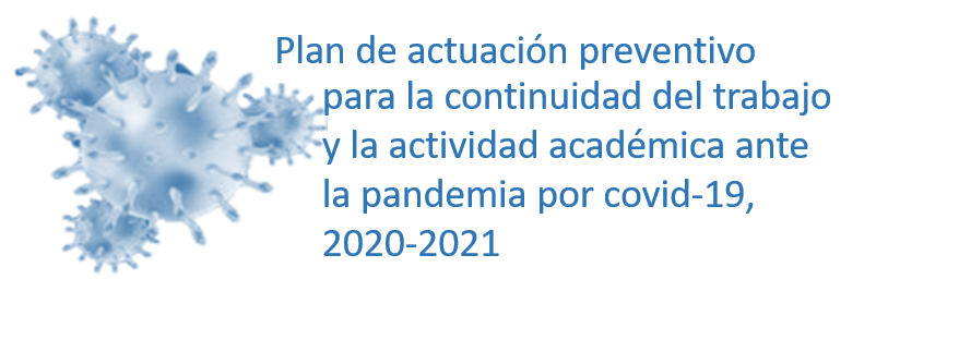 Plan de actuación preventivo para la continuidad del trabajo y la actividad académica ante la pandemia por covid-19, curso 2020-2021