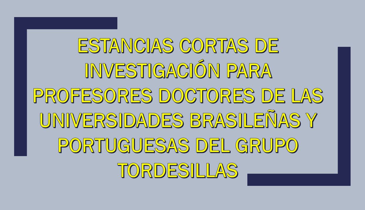Estancias cortas de investigación para profesores doctores de las universidades brasileñas y portuguesas del Grupo Tordesillas