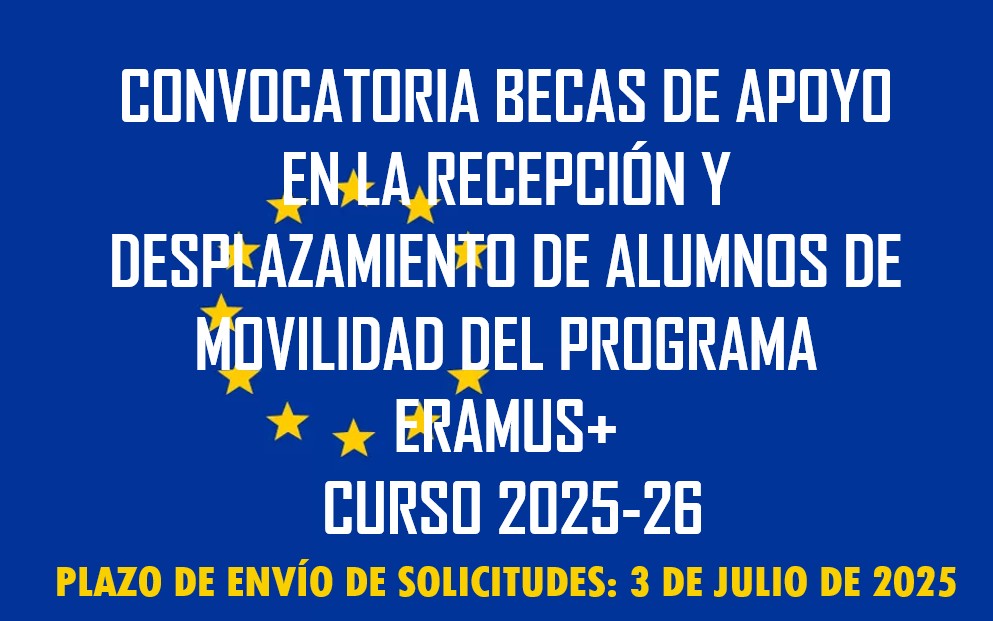CONVOCATORIA DE BECAS DE APOYO EN LA RECEPCIÓN Y DESPLAZAMIENTO DE ALUMNOS DE MOVILIDAD INTERNACIONAL EN EL MARCO DEL PROGRAMA ERAMUS+CURSO 2025-26