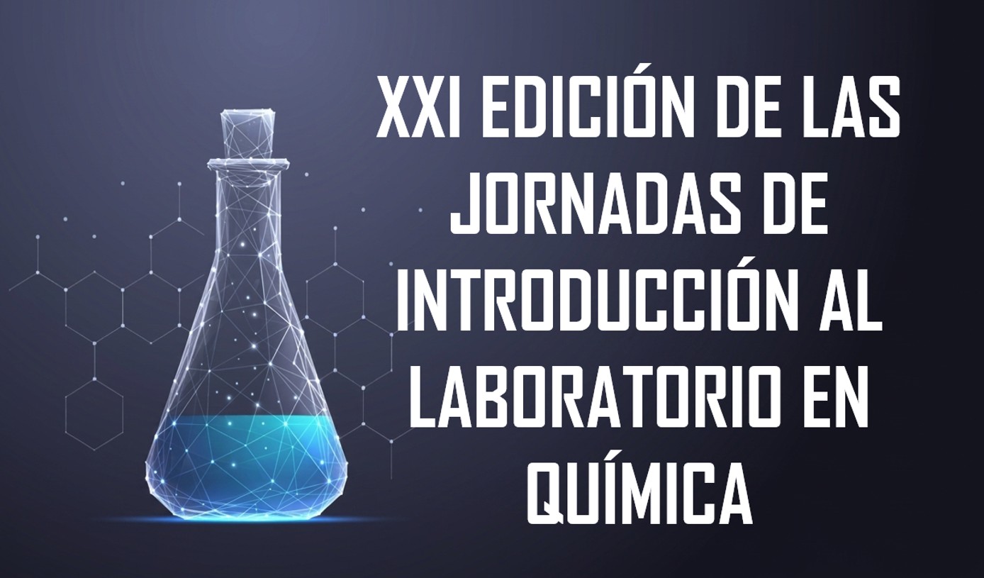 XXI EDICIÓN DE LAS JORNADAS DE INTRODUCCIÓN AL LABORATORIO EN QUÍMICA