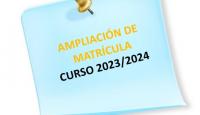 AMPLIACIÓN DE MATRÍCULA CURSO ACADÉMICO 2023-2024