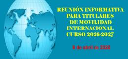 REUNIÓN INFORMATIVA PARA TITULARES  DE MOVILIDAD INTERNACIONAL CURSO 2026-2027